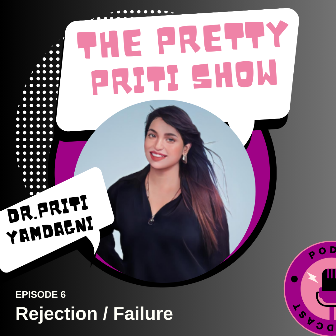 EPISODE 6 : REJECTION /FAILURE | THE PRETTY PRITI SHOW episode artwork