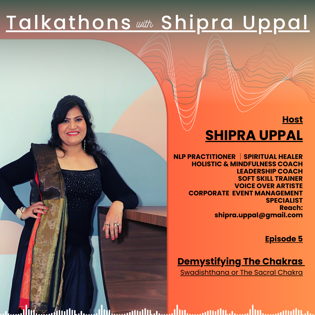 EPISODE 5 : DEMYSTIFYING THE CHAKRAS : Swadishthana or The Sacral Chakra Chakra | TALKATHONS with SHIPRA UPPAL episode artwork