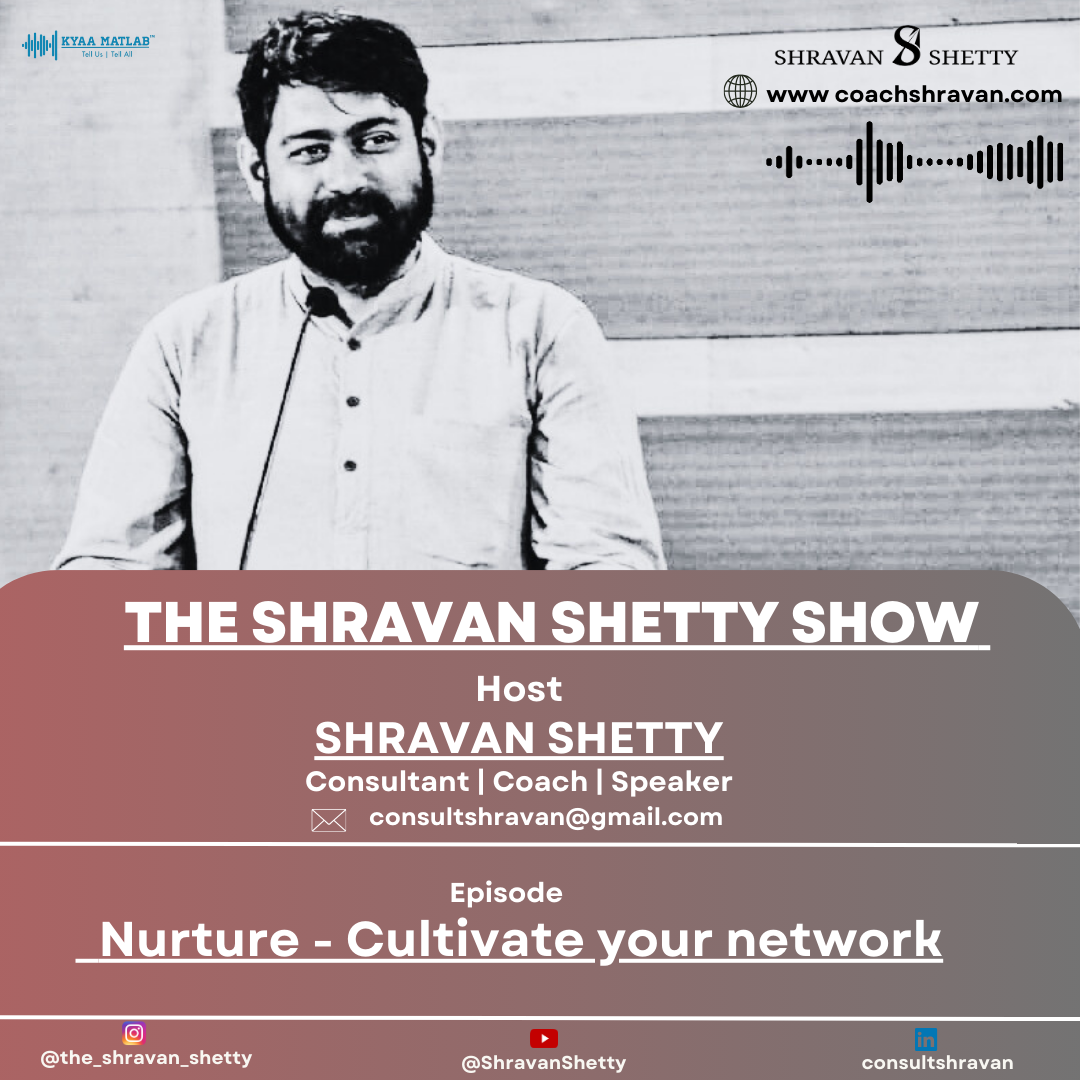 EPISODE 4 : Nurture - Cultivate your network | THE SHRAVAN SHETTY SHOW episode artwork