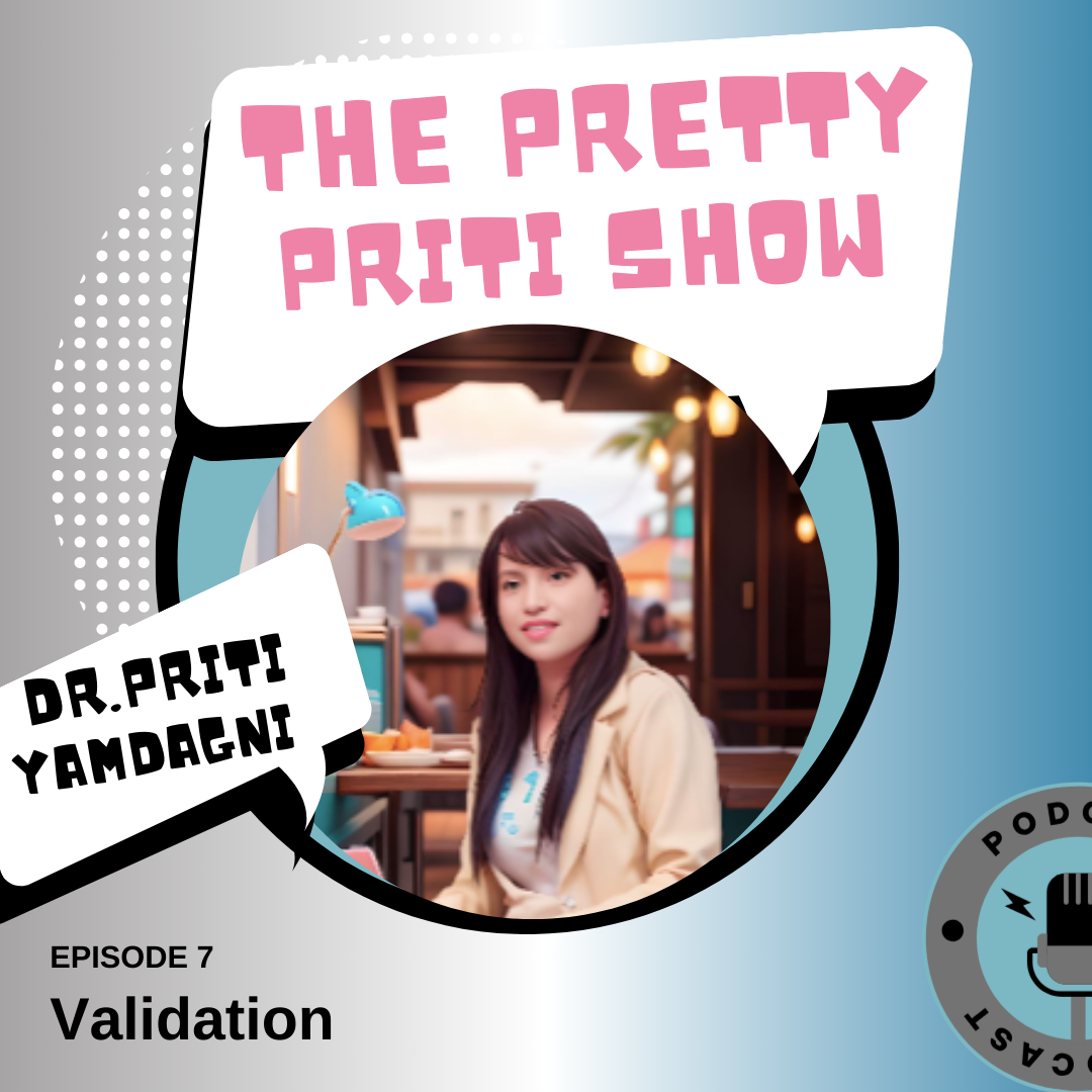 EPISODE 7 : VALIDATION | THE PRETTY PRITI SHOW episode artwork