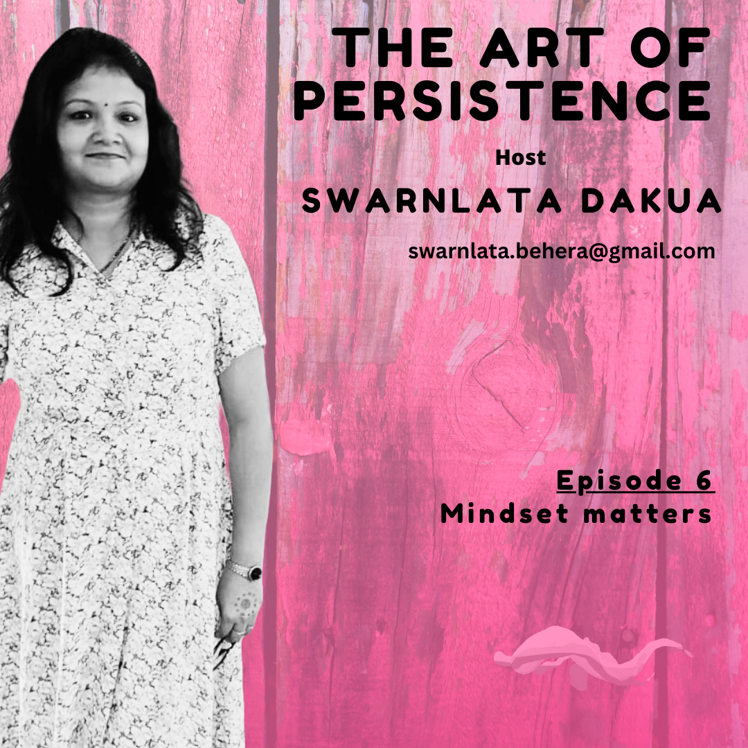 EPISODE 6 : MINDSET MATTERS | THE ART OF RESILIENCE | SWARNLATA DAKUA episode artwork