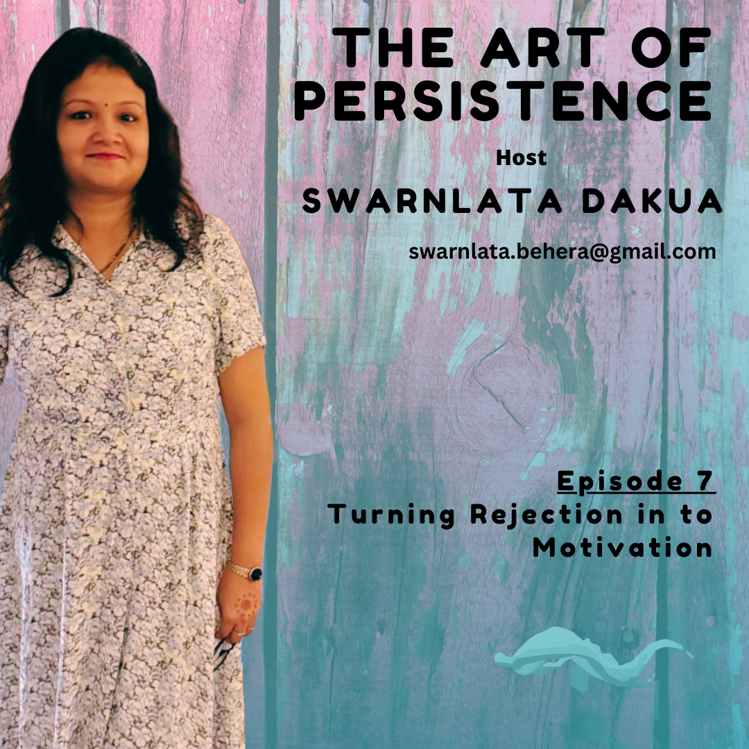 EPISODE 7 : TURNING REJECTION INTO MOTIVATION | THE ART OF RESILIENCE | SWARNLATA DAKUA episode artwork
