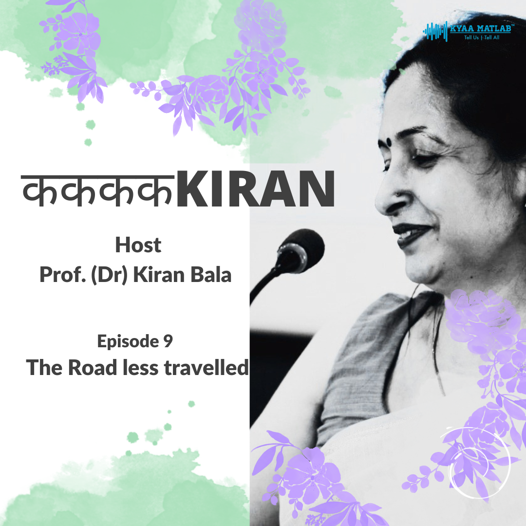 Episode 9 : The Road Less Travelled | ककककKIRAN | (Prof) Dr Kiran Bala episode artwork