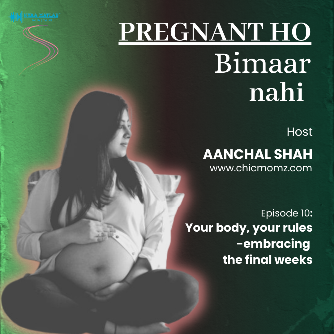 Episode 10 : Your body, your rules -embracing the final weeks | PREGNANT HO BIMAAR NAHI | AANCHAL SHAH episode artwork