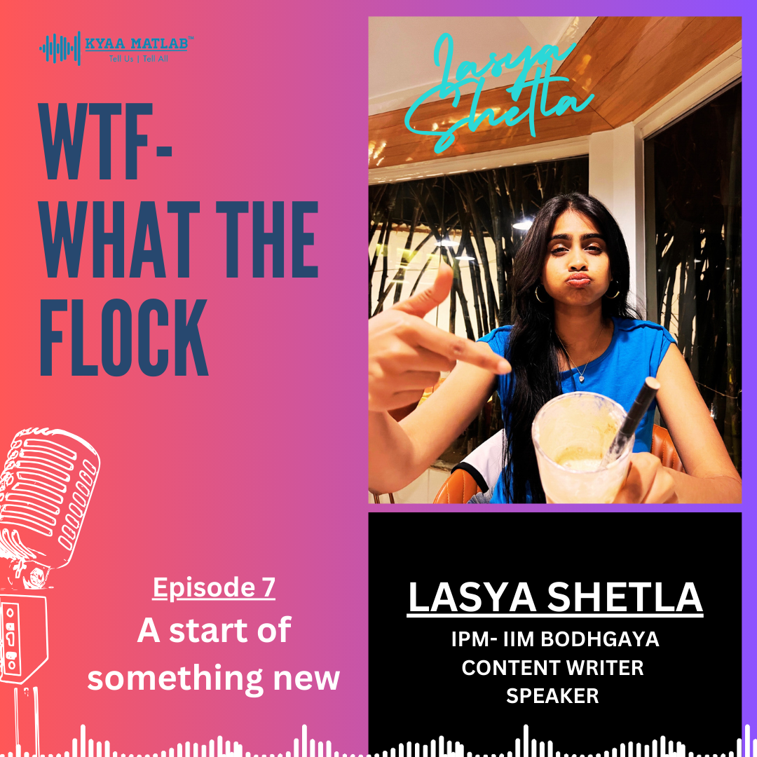 Episode 7 : A start of something new | WTF-WHAT THE FLOCK | LASYA SHETLA episode artwork
