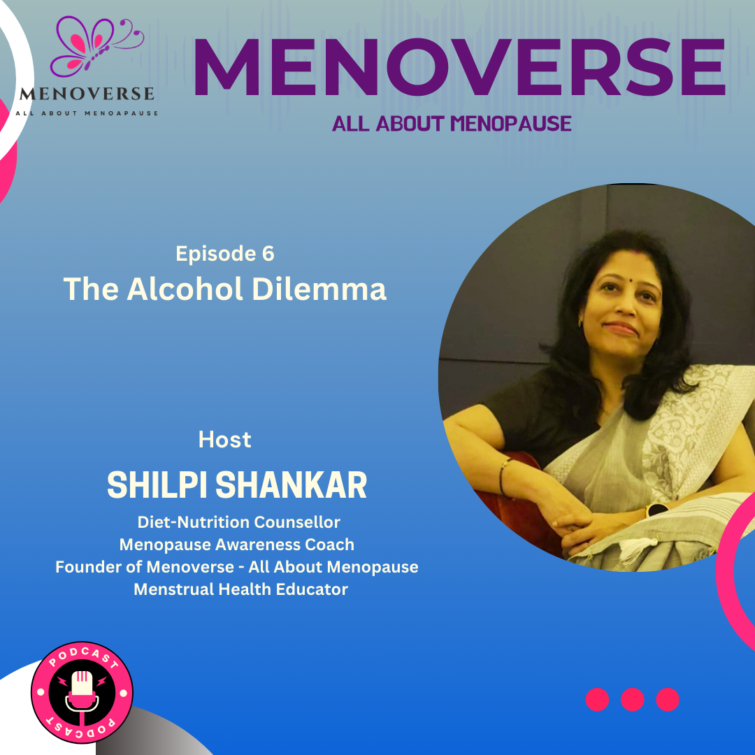 Episode 6: THE ALCOHOL Dilemma | MENOVERSE: All About Menopause | Shilpi Shankar episode artwork