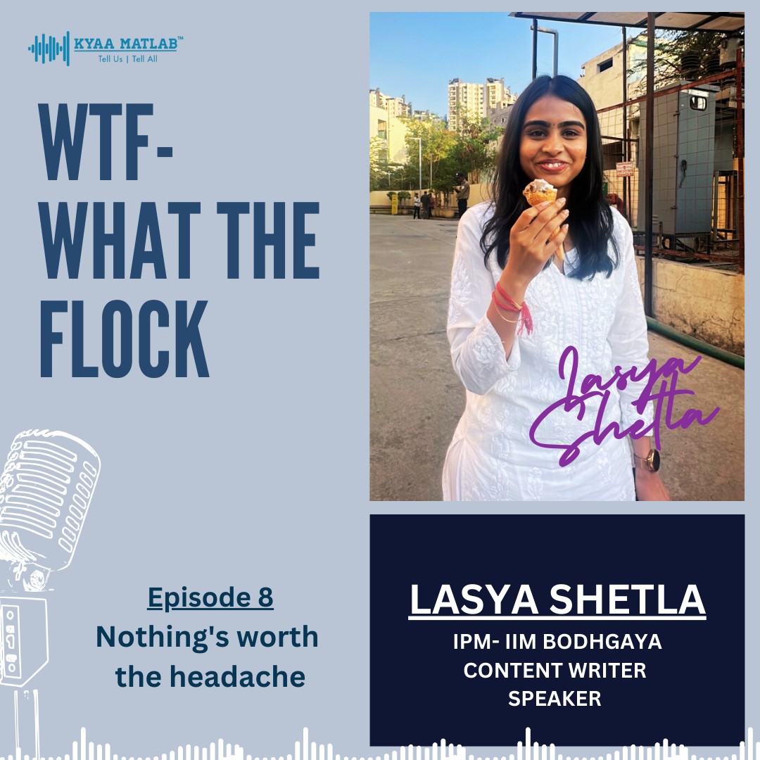 Episode 8 : Nothing's worth the headache | WTF-WHAT THE FLOCK | LASYA SHETLA episode artwork