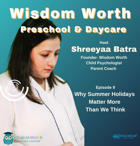 EPISODE 9: Why Summer Holidays Matter More Than We Think | WISDOM WORTH Preschool & Daycare | Shreeyaa Batra episode artwork
