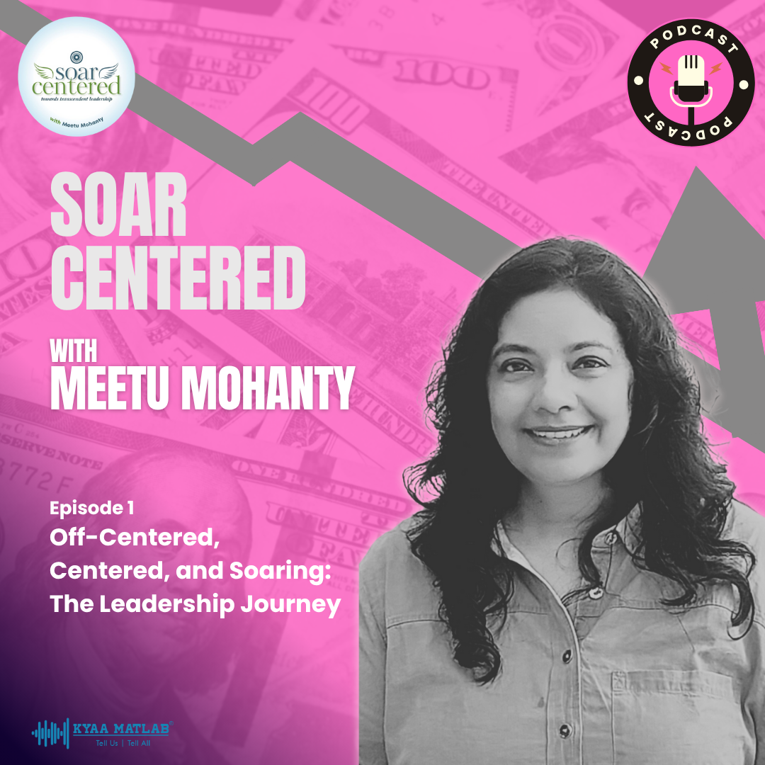 Episode 1: Off-Centered, Centered, and Soaring: The Leadership Journey | Soar Centered | MEETU MOHANTY episode artwork