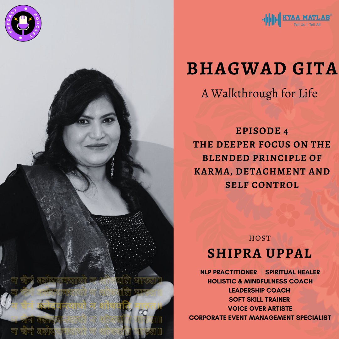 Episode 4: The deeper focus on the blended principle of karma, detachment, and self-control | Bhagwad Gita I A Walkthrough for Life | SHIPRA UPPAL episode artwork