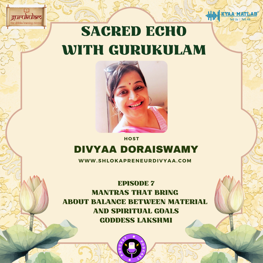 Episode 7: Mantras that bring about balance between material and spiritual goals - Goddess Lakshmi | Sacred Echo with Gurukulam | divyaa Doraiswamy episode artwork