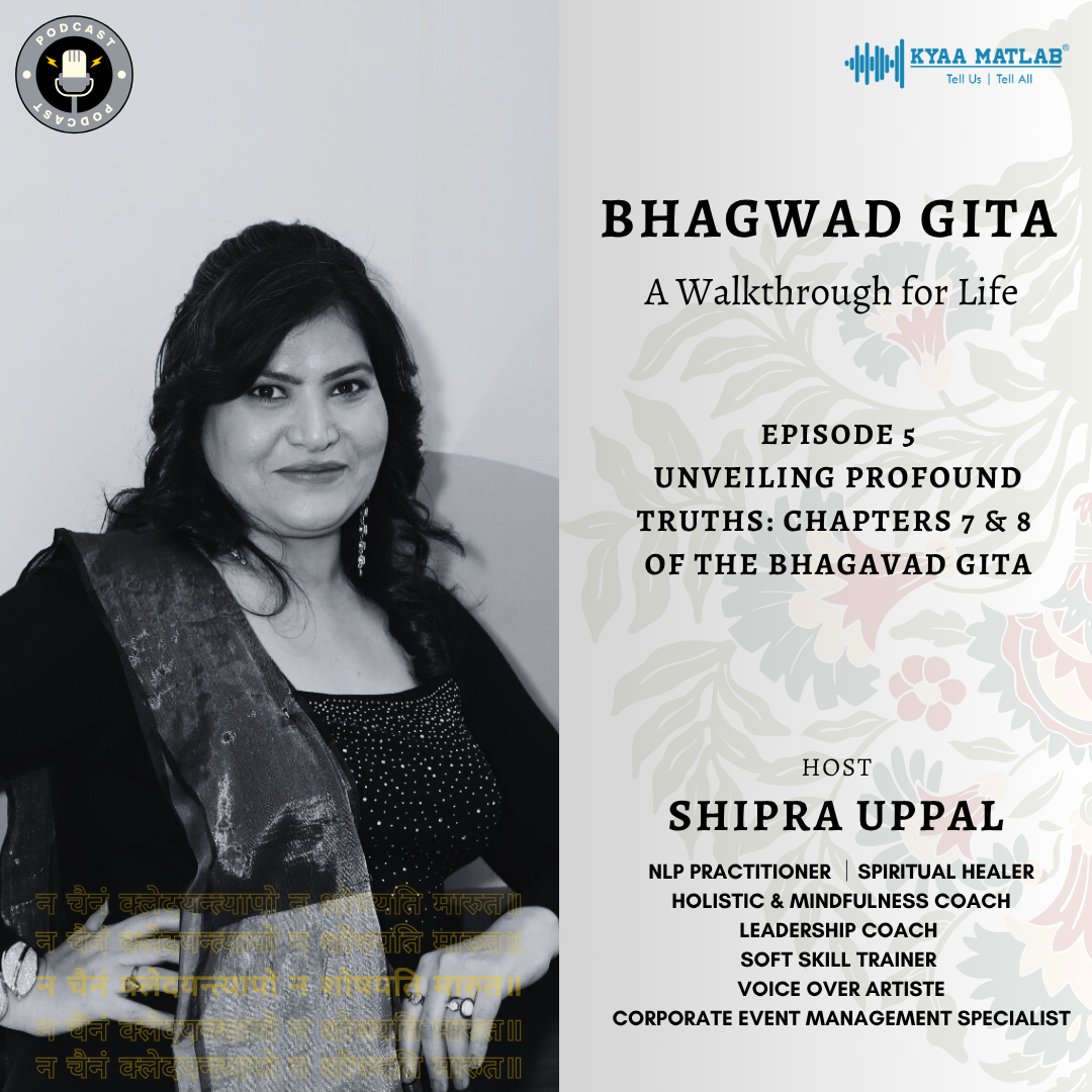 Episode 5 : Unveiling Profound Truths: Chapters 7 & 8 of the Bhagavad Gita | Bhagwad Gita: A Walkthrough for Life episode artwork