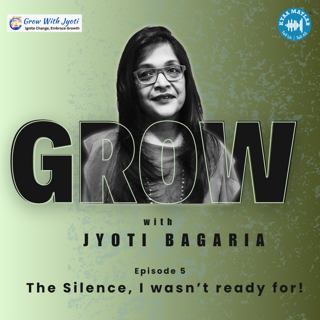 Episode 5 : The Silence , I wasn't ready for ! | GROW WITH JYOTI | JYOTI BAGARIA episode artwork