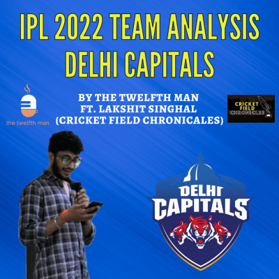 EP09: Delhi Capitals Team Analysis IPL 2022 Ft. Lakshit Singhal (Cricket Field Chronicles)