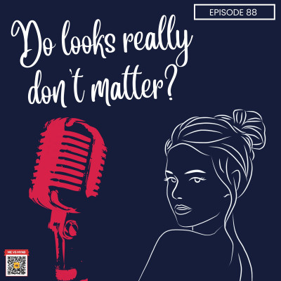 Episode 88- Do looks really don't matter? episode artwork