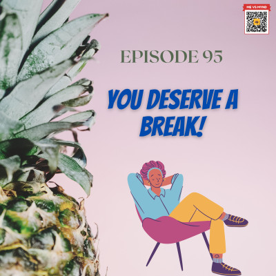 Episode 95- You deserve a break!