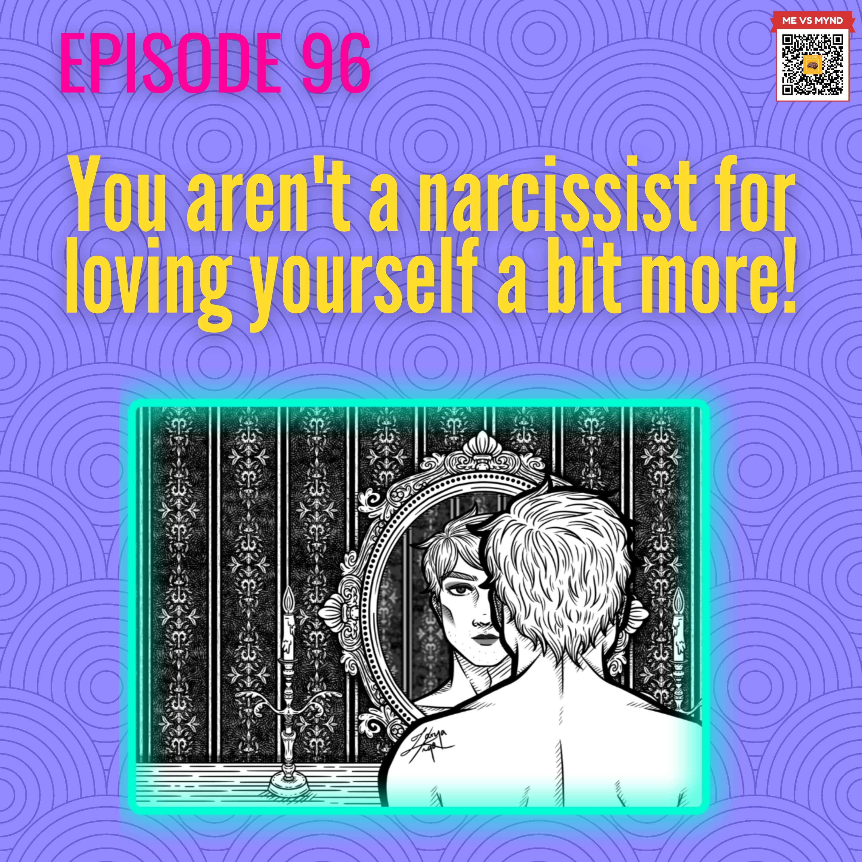 Episode 96- You aren't a narcissist....bit more!
