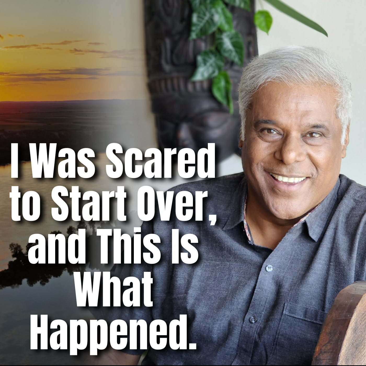 I Was Scared to Start Over, and This Is What Happened.