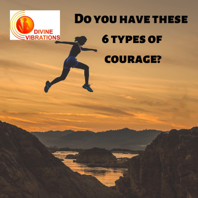 Do you have these 6 types of courage?
