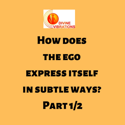 How does the ego express itself in subtle ways? Part 1/2