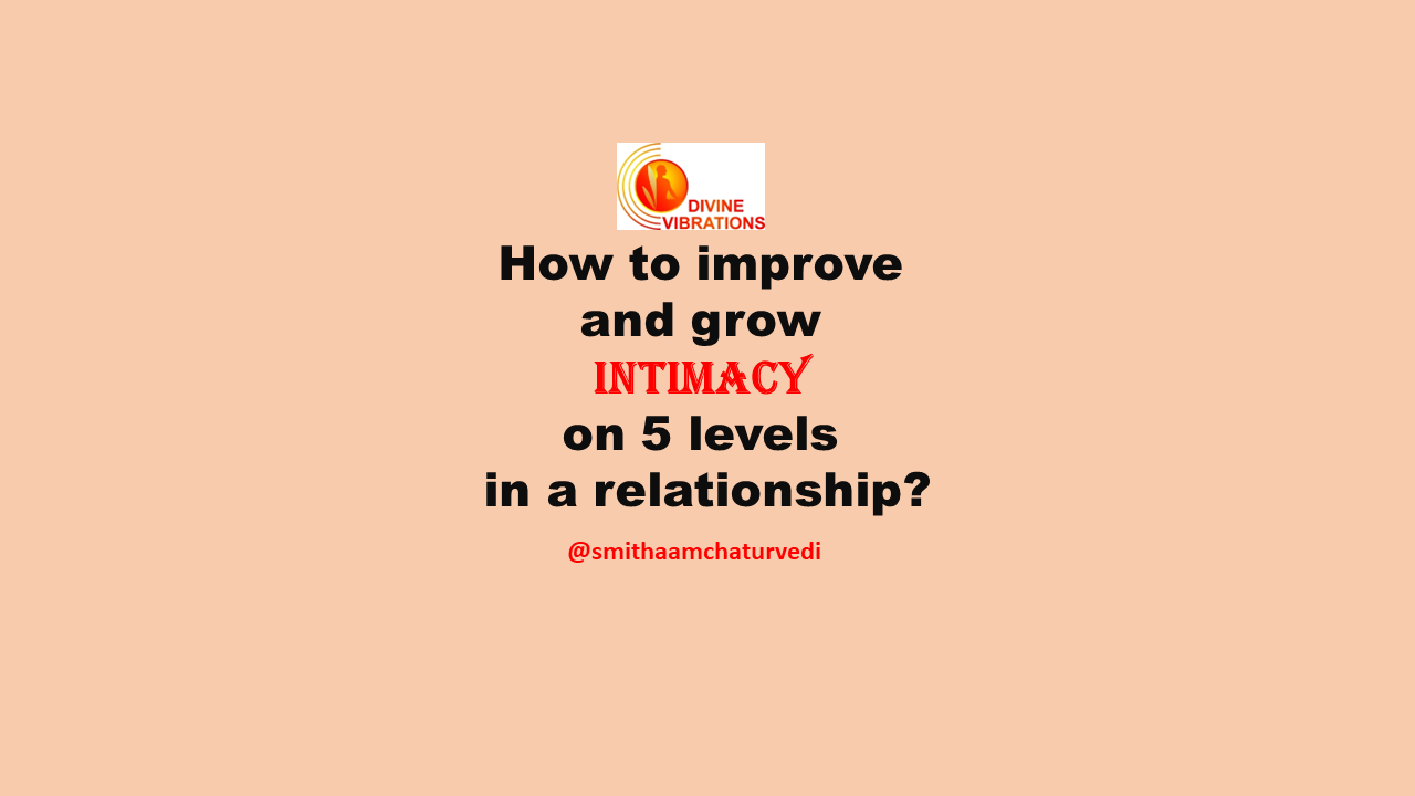 How to improve and grow intimacy on 5 levels in a relationship?