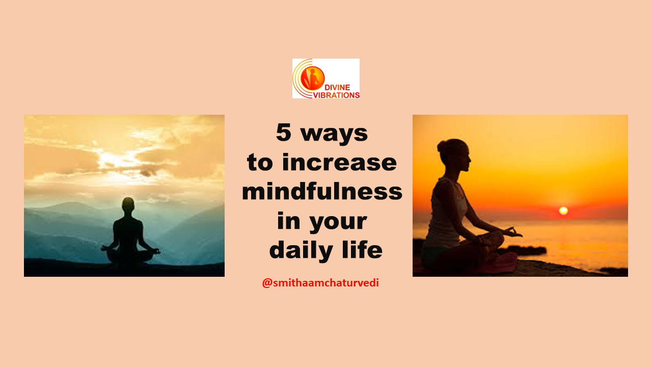 5 ways to increase mindfulness and enhance the present moment