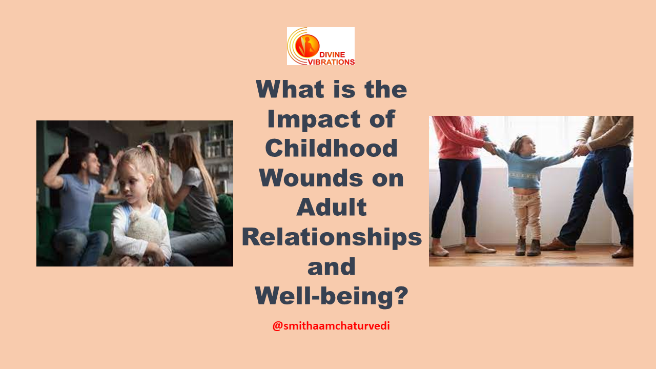 What is the Impact of Childhood Wounds on Adult Relationships and Well-being?