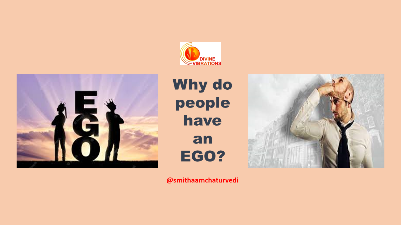 Why do people have an EGO? What makes people egoistic and hurtful towards others?