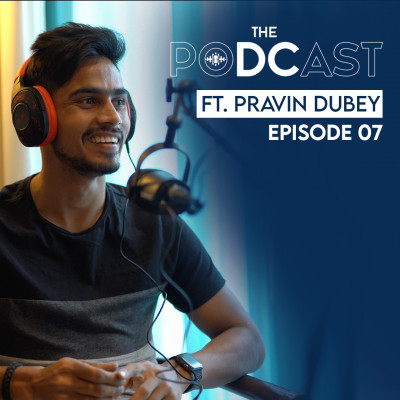Ep. 07: Dreams Do Come True, with Pravin Dubey