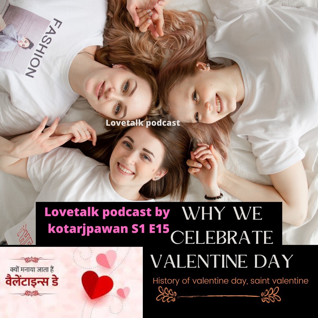 Why we celebrate valentine day, history of valentine day, who is saint valentine, full hindi S1E15, lovetalk podcast by kotarjpawan