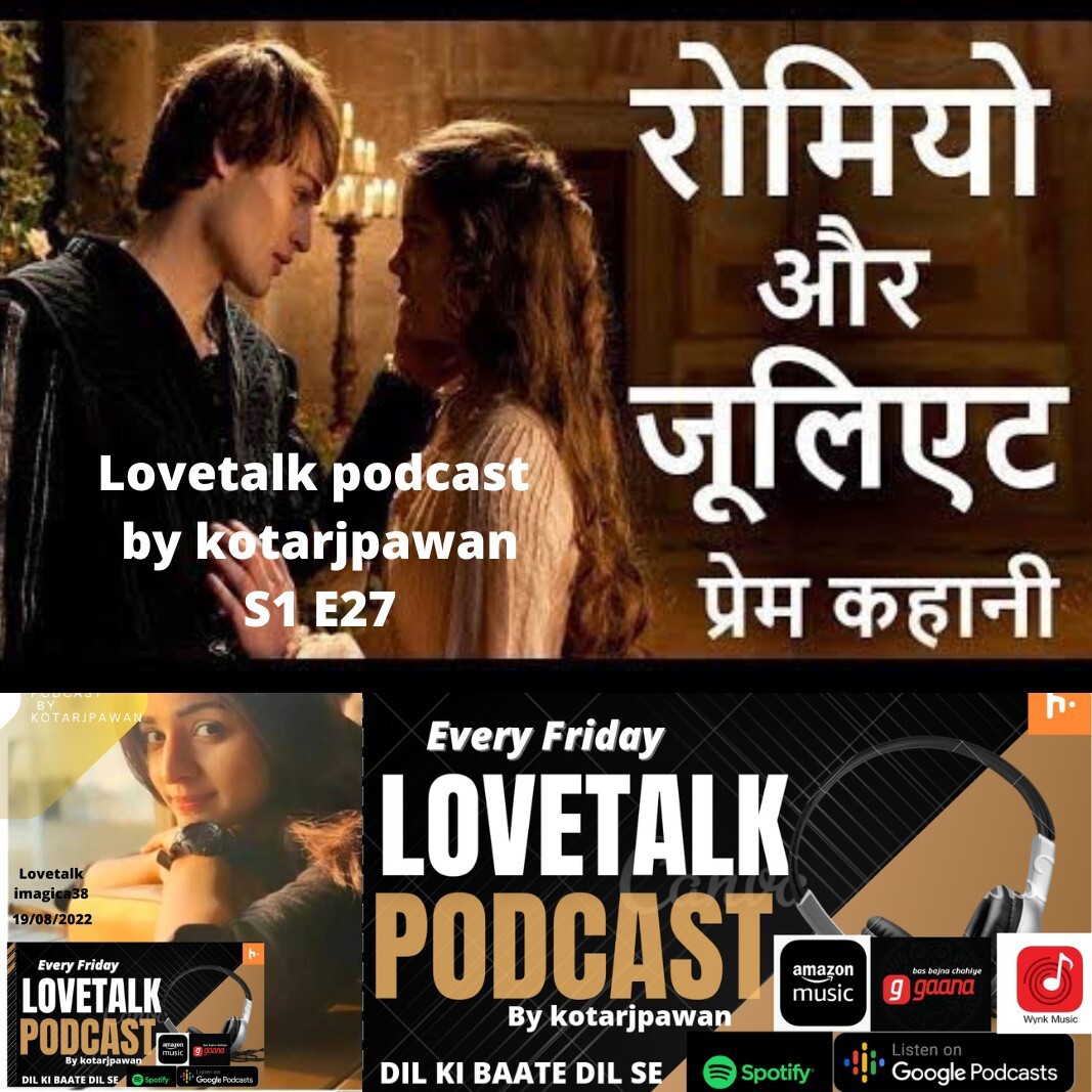 love story of romeo juliet,milestone of true love,lovetalk podcast by kotarjpawan S1E27
