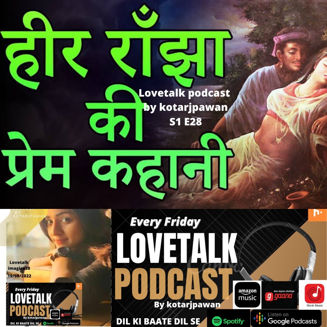 love story of heer ranjha,milestone of true love,lovetalk podcast by kotarjpawan S1E28