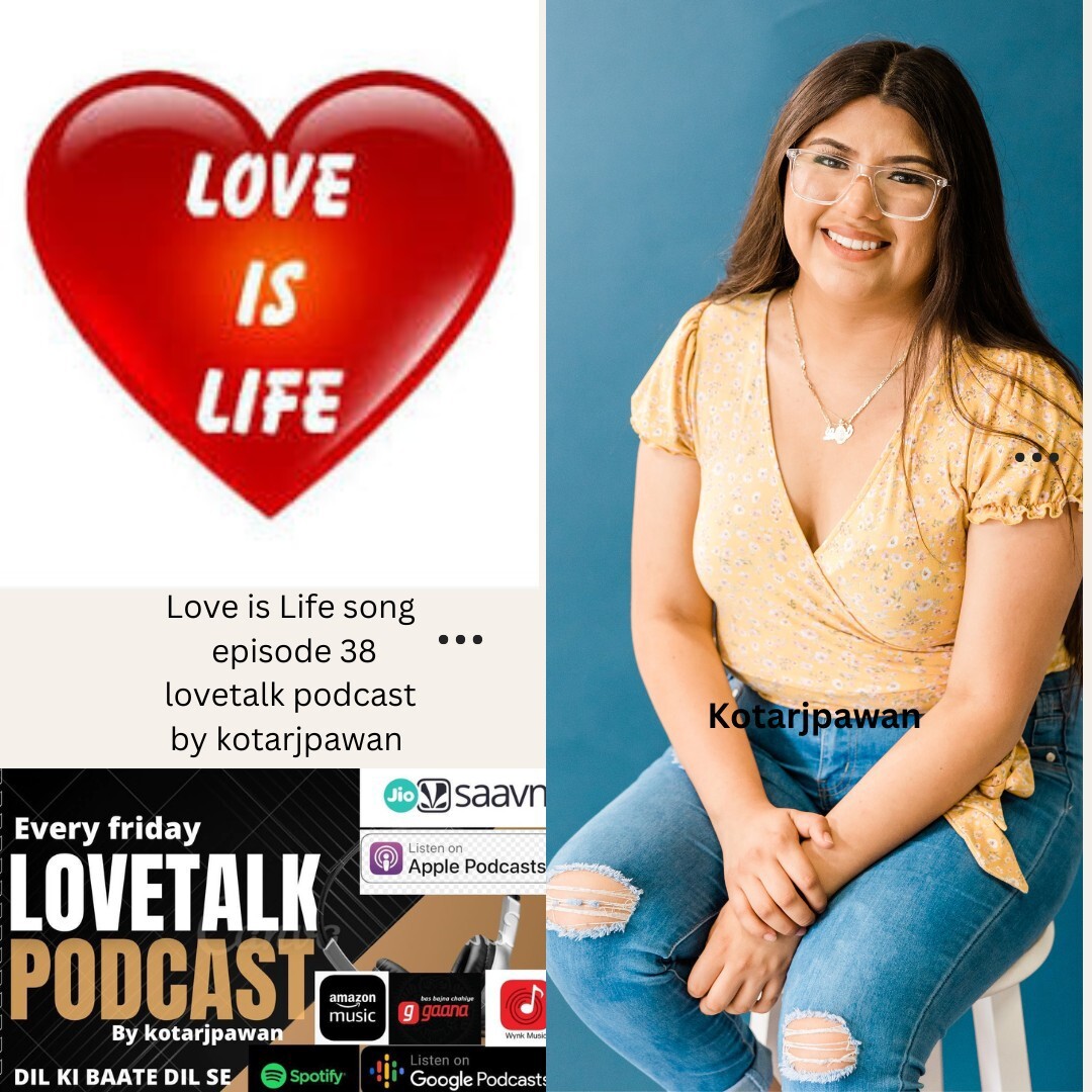 Love is Life song Episode 38 love talk podcast by Kotarjpawan