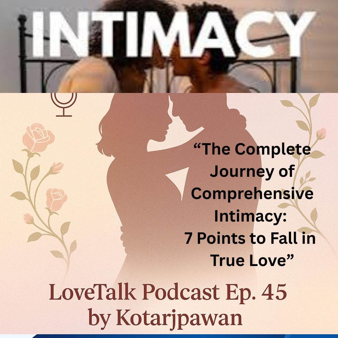 The Complete Journey of Comprehensive Intimacy: 7 Points to Fall in True Love full English episode 45 Lovetalk podcast by Kotarjpawan