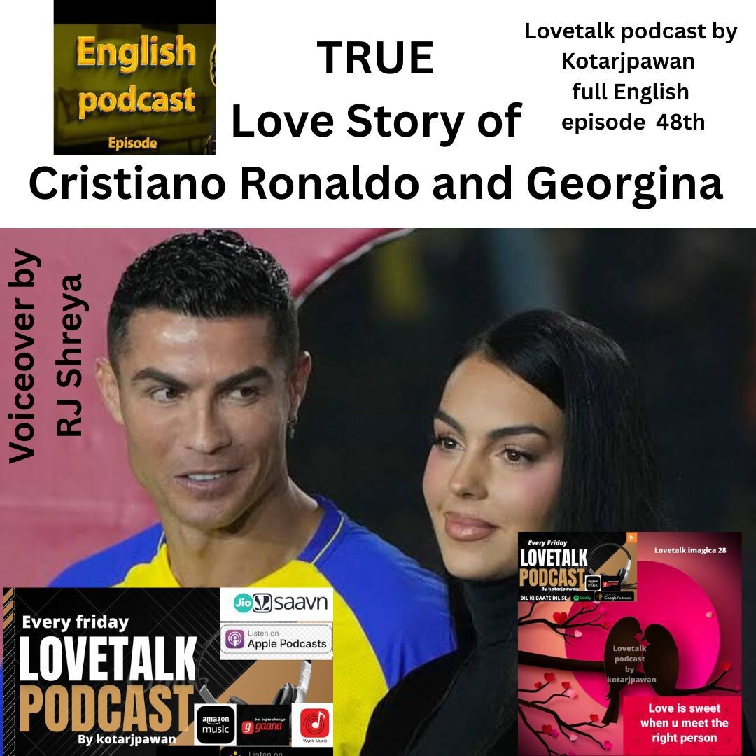 cristiano ronaldo and georgina love story full English 48th episode love talk podcast by Kotarjpawan