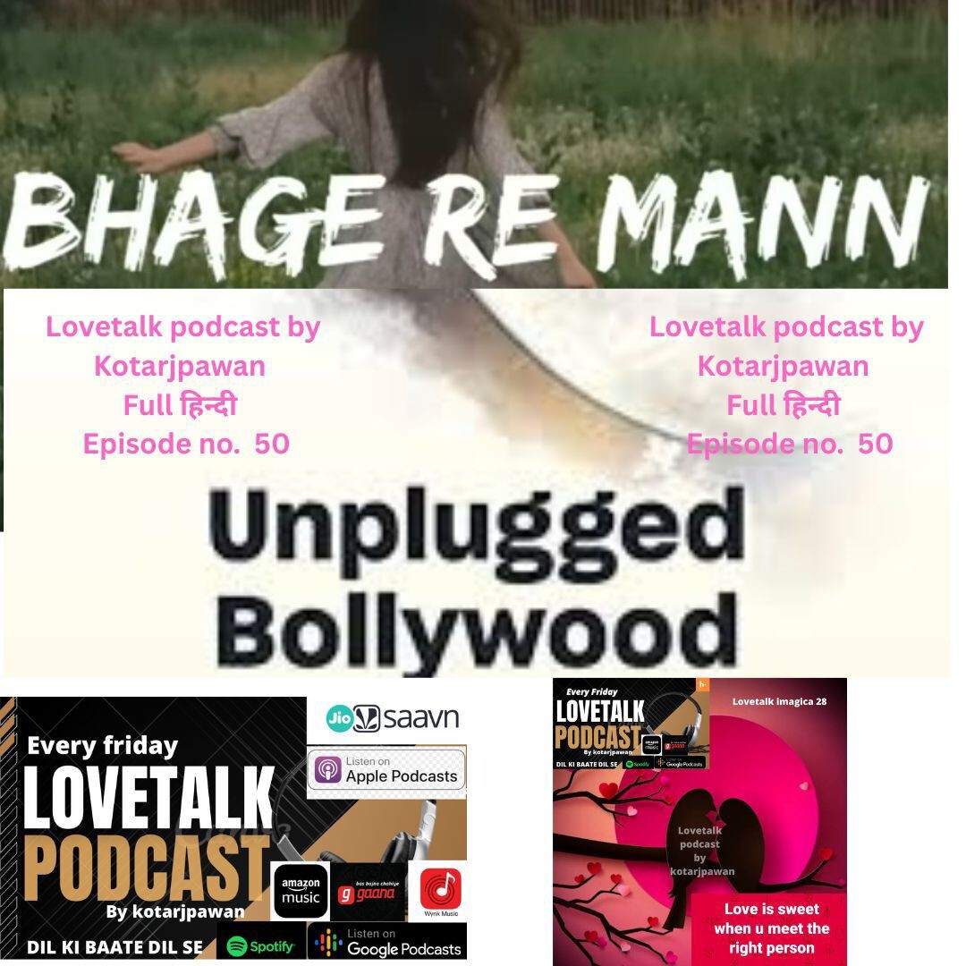 BHAGE RE MANN unplugged saga Lovetalk Podcast by Kotarjpawan episode 50