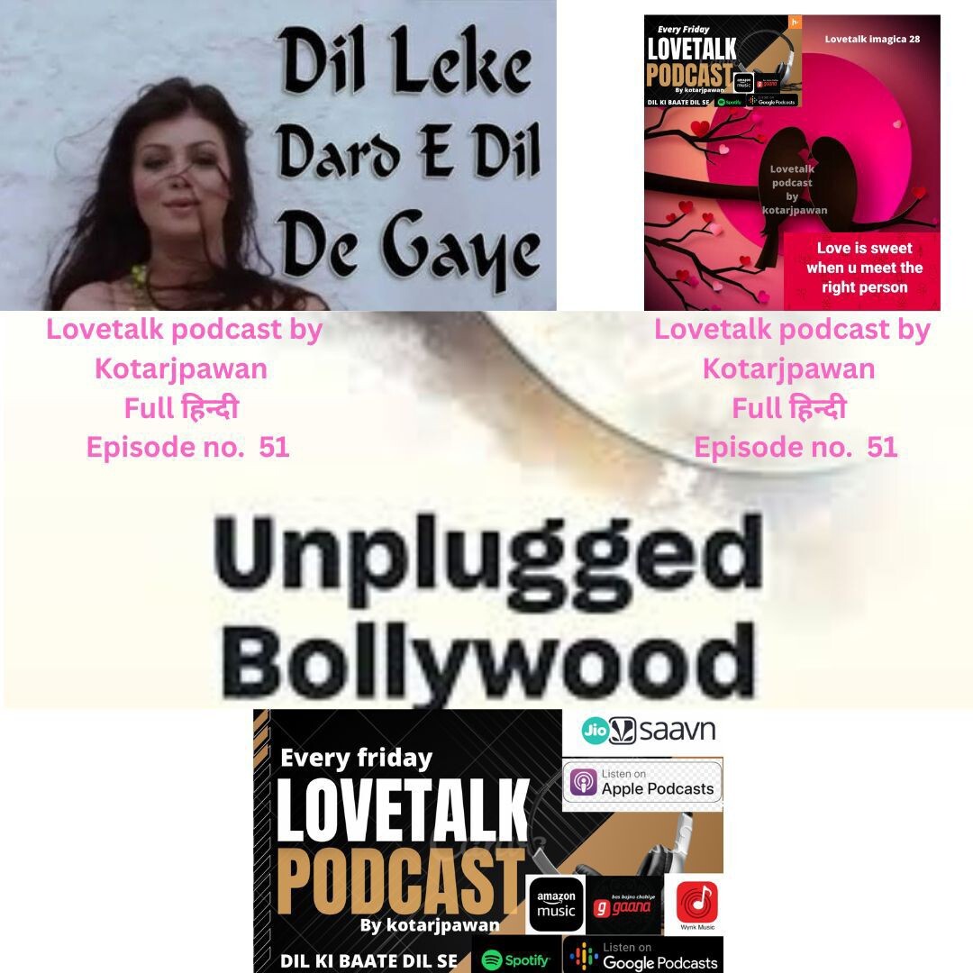 Dil leke unplugged bollywood love talk podcast by Kotarjpawan episode 51