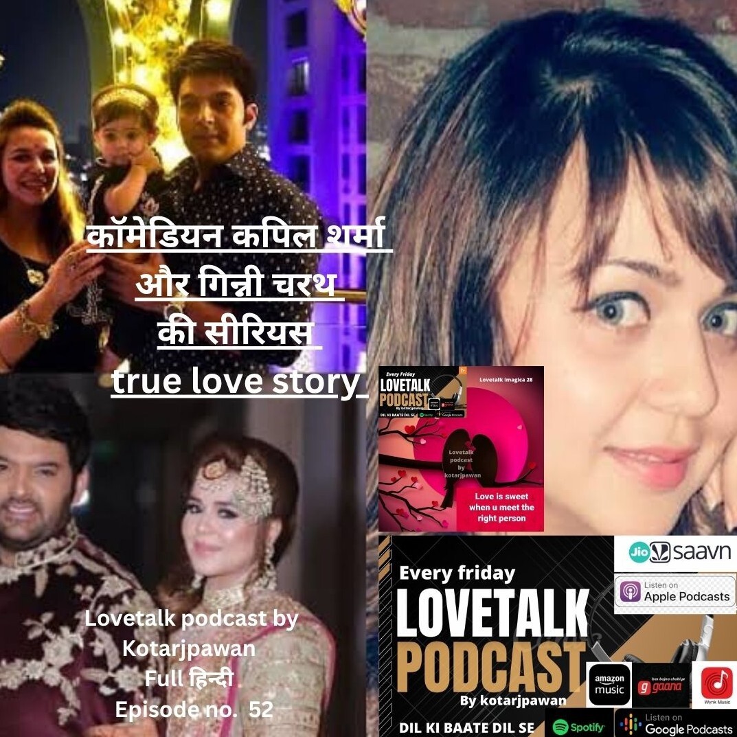 Comedian Kapil sharma and ginni chatrath love story Hindi Episode 52 love talk podcast by Kotarjpawan