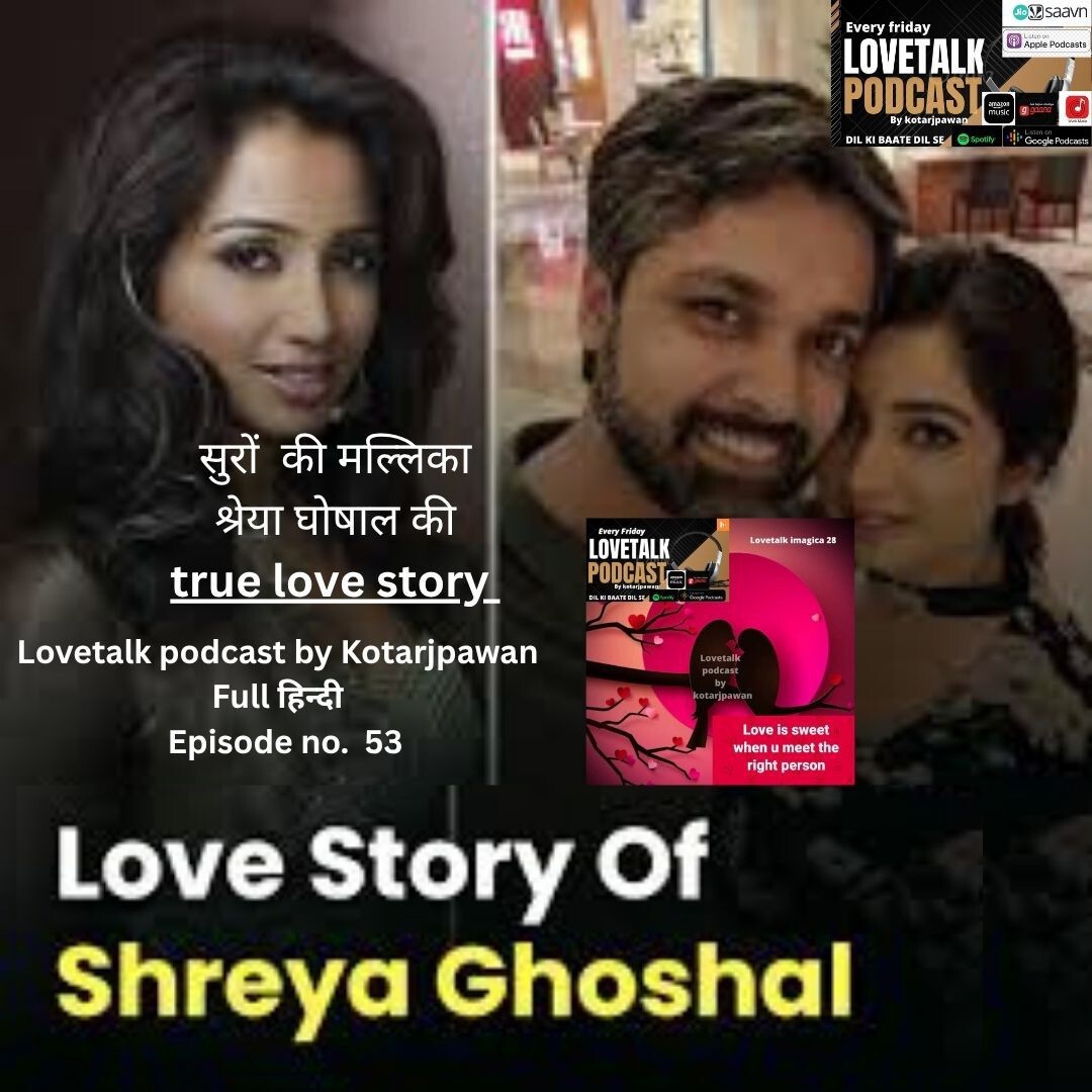 Love story of shreya ghoshal hindi Episode Love Talk podcast by Kotarjpawan
