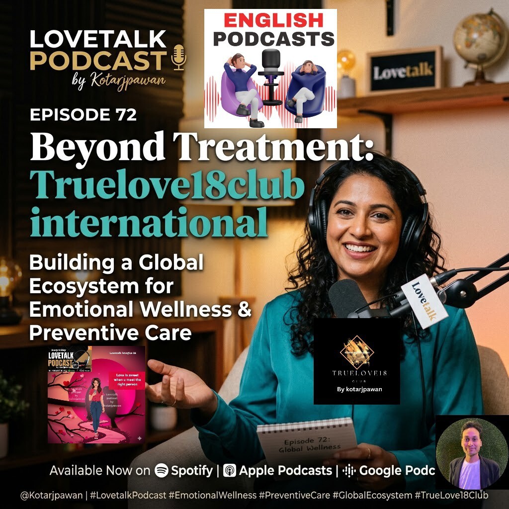 ENGLISH Beyond Treatment: Building a Global Ecosystem for Emotional Wellness & Preventive Care English Episode 72 Lovetalk podcast by Kotarjpawan