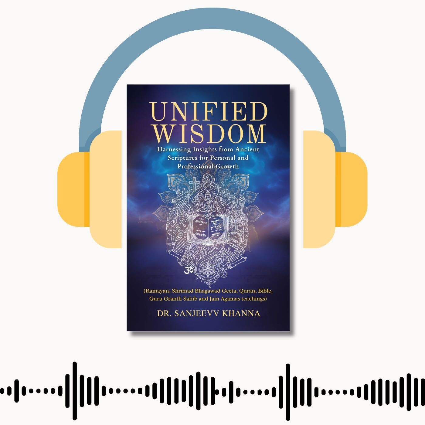 Book: Unified Wisdom - Harnessing Insights from Ancient Scriptures for Personal and Professional Growth episode artwork