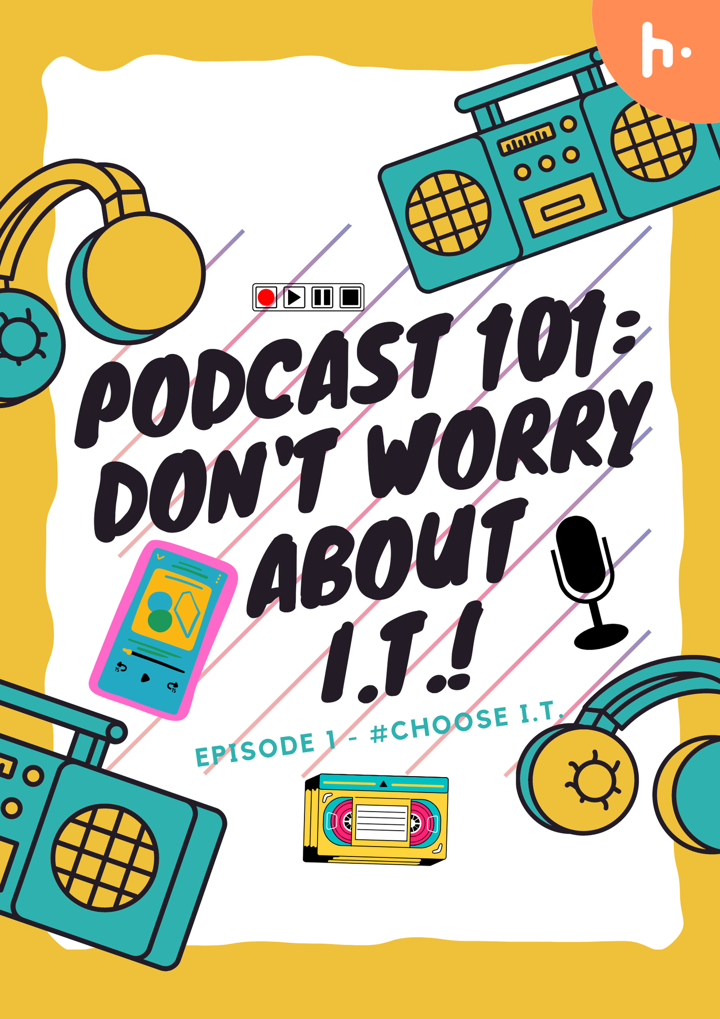 Podcast 101: Don't worry about I.T.!