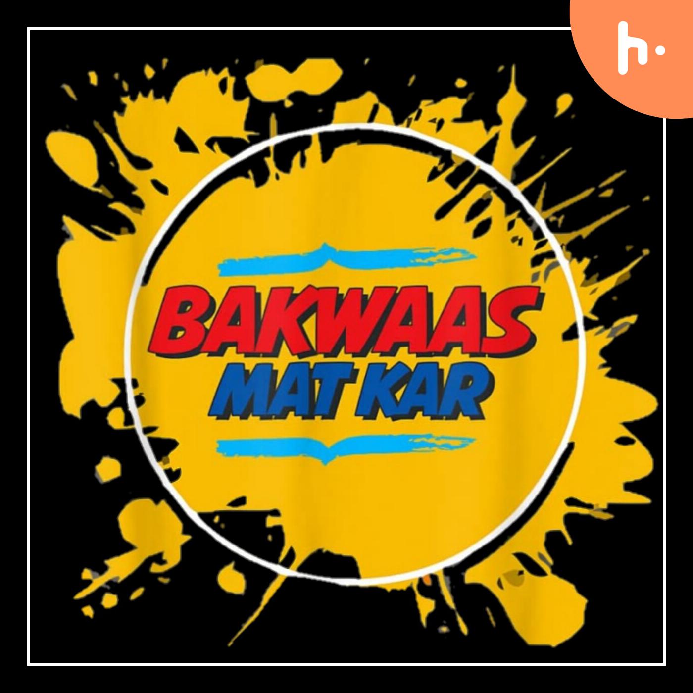 Bakwaas mat kar