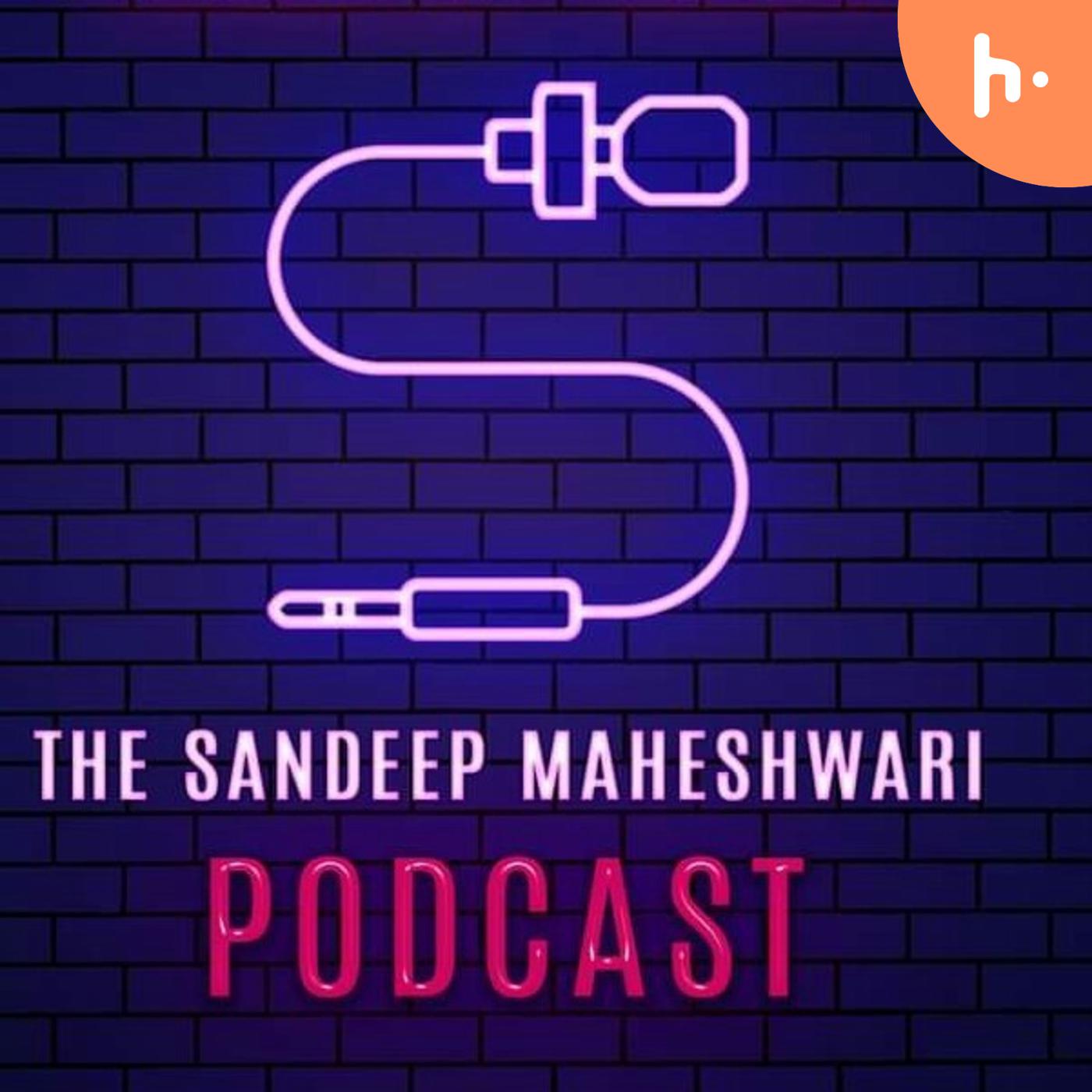 The Sandeep Maheswari Podacast