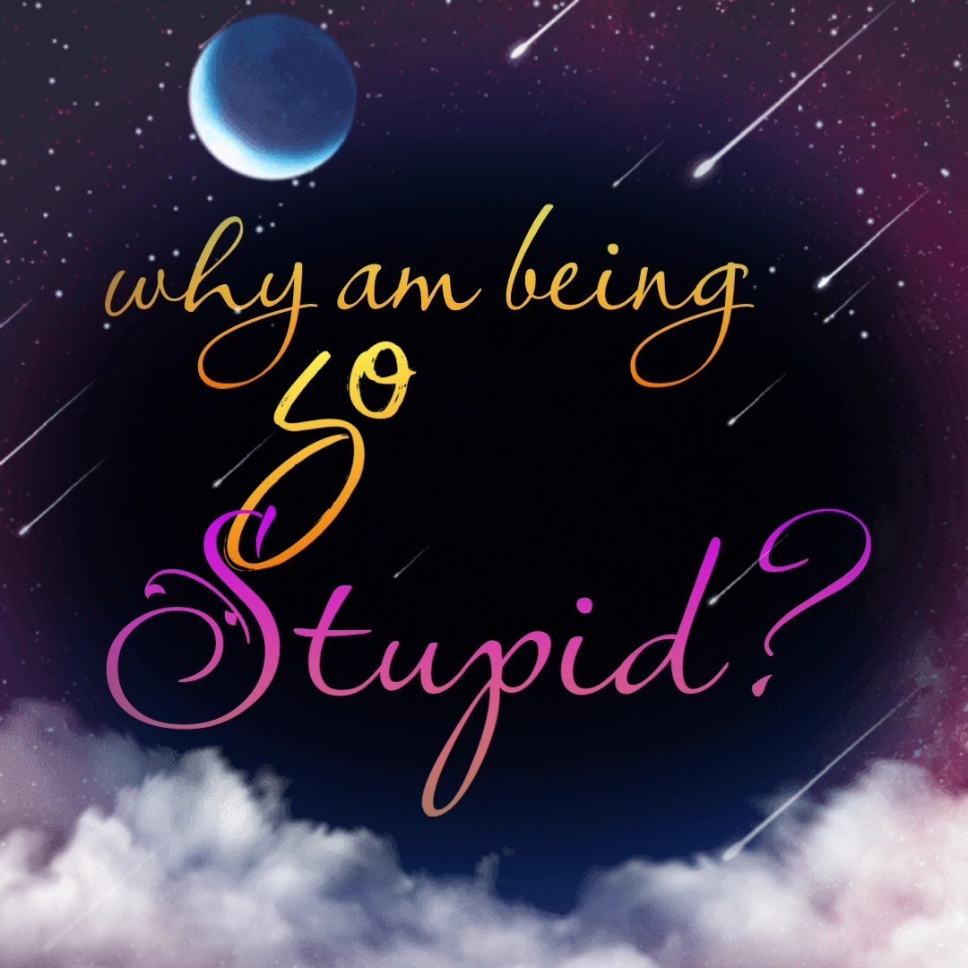 Why am being so Stupid?? episode artwork