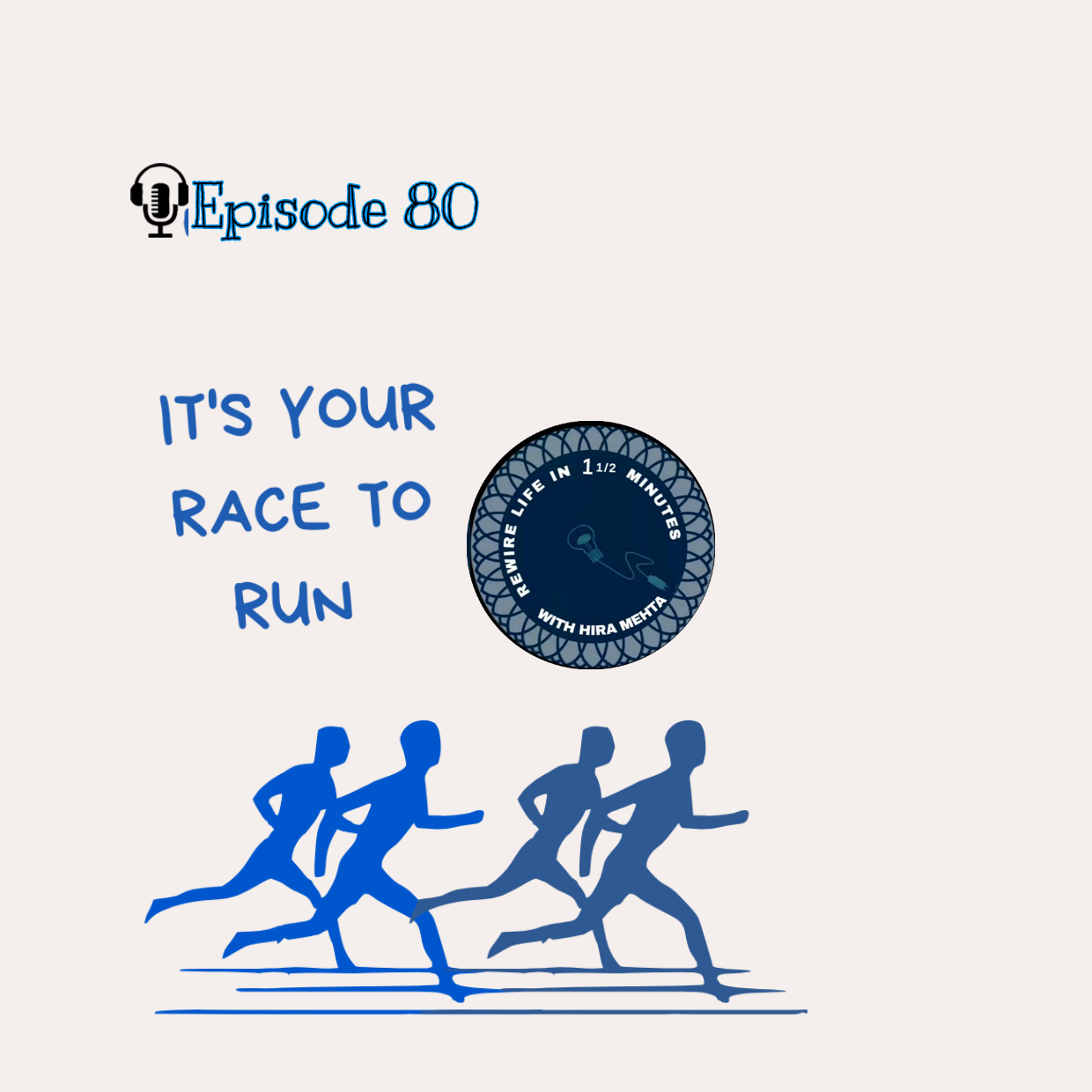 EPISODE 80 – IT’S YOUR RACE TO RUN.... (REWIRE LIFE IN 1 1/2 MINS WITH HIRA)