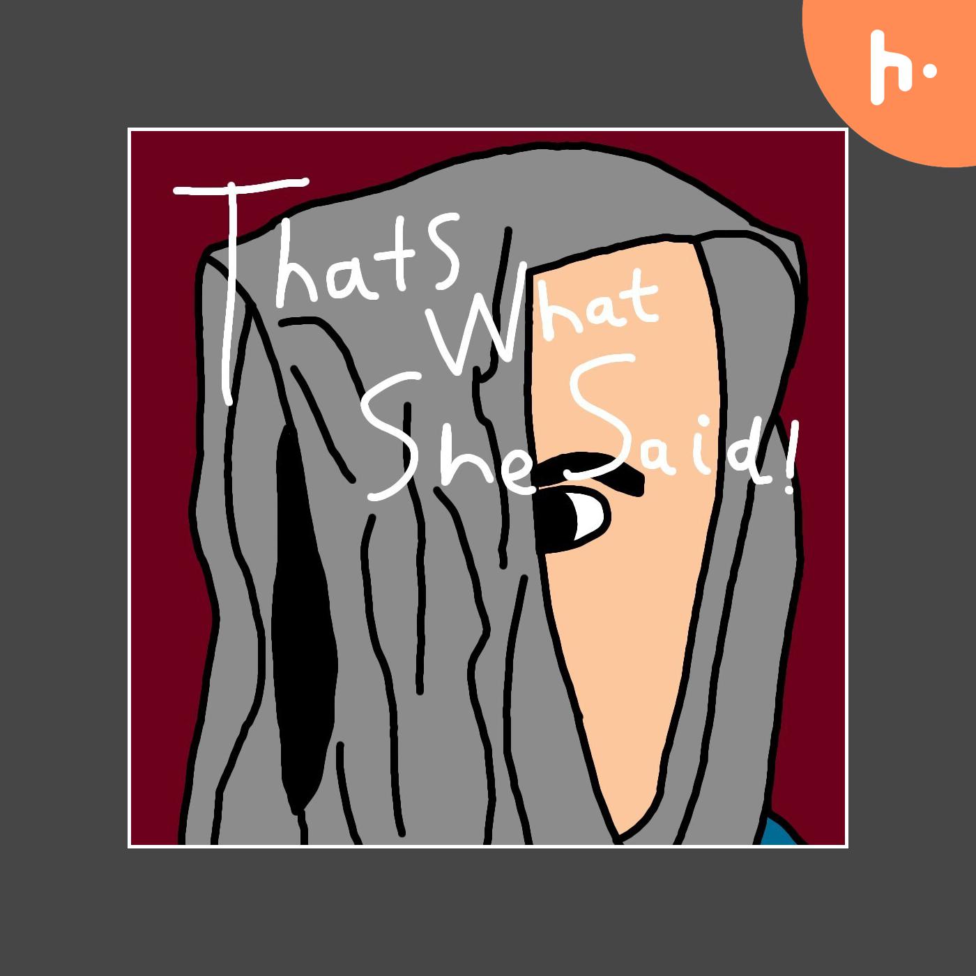 Thats What She Said!
