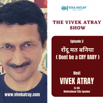 EPISODE 3 : DO NOT BE A CRY BABY | THE VIVEK ATRAY SHOW episode artwork