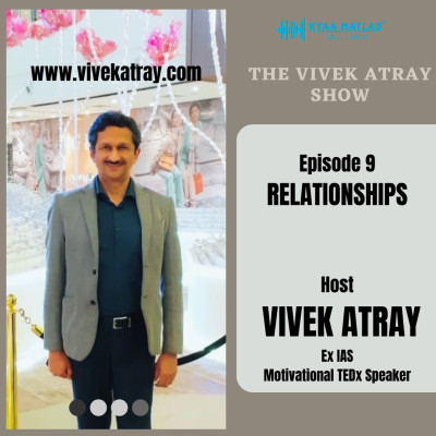 EPISODE 9 : RELATIONSHIPS | THE VIVEK ATRAY SHOW episode artwork