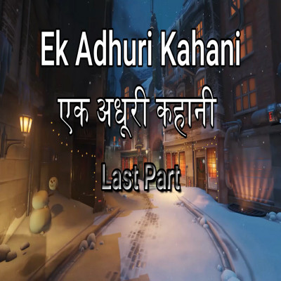 Ek Adhuri Kahani - last Part
